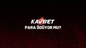 kavbet-para-oduyor-mu