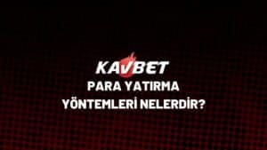 kavbet-para-yatirma-yontemleri-nelerdir