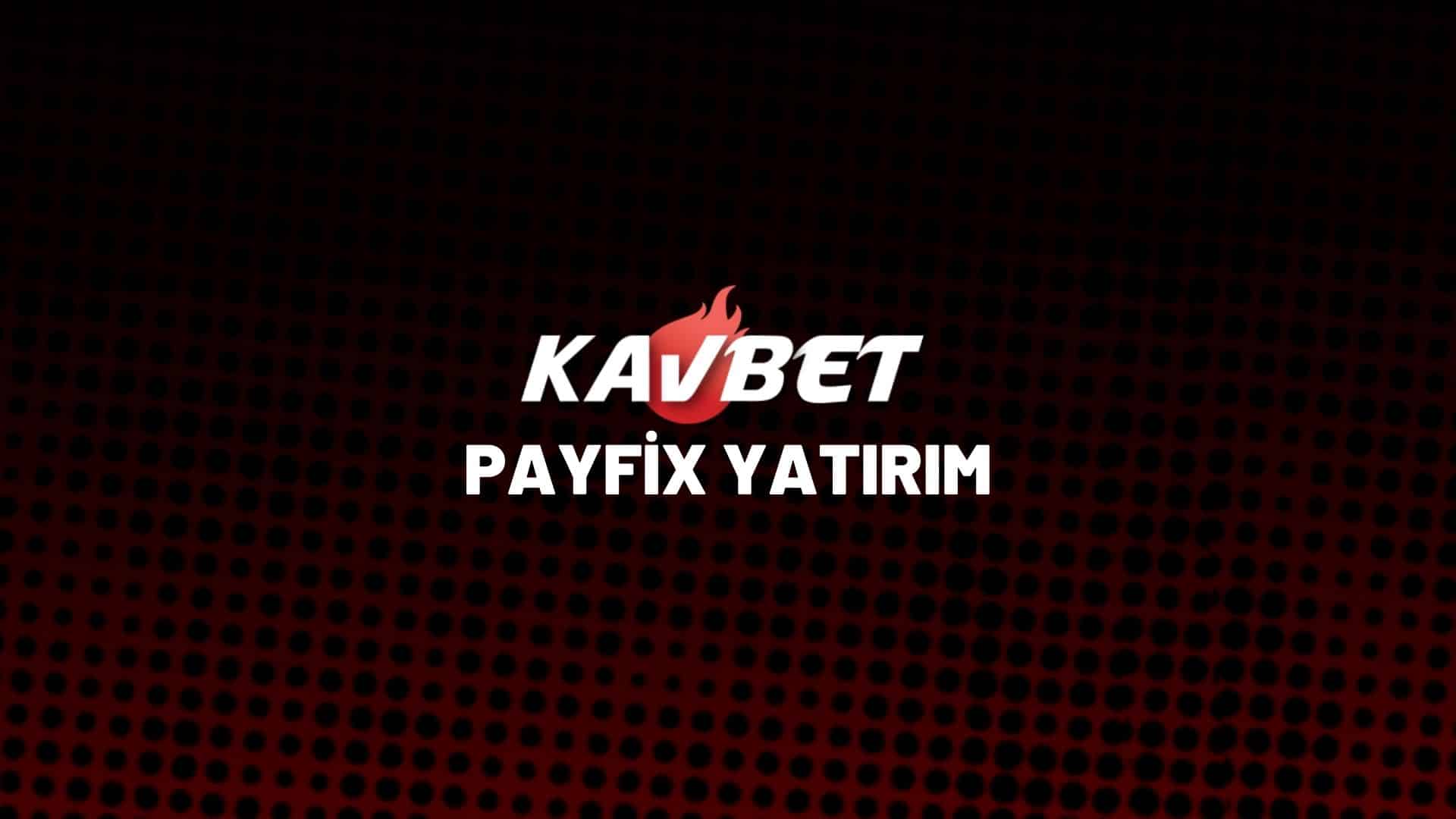 kavbet-payfix-yatirim