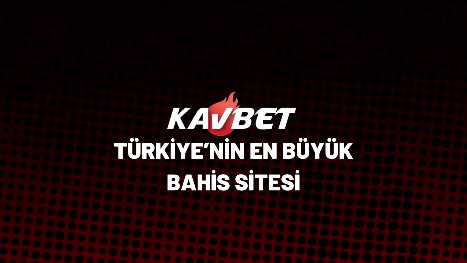 kavbet-turkiyenin-en-buyuk-bahis-sitesi