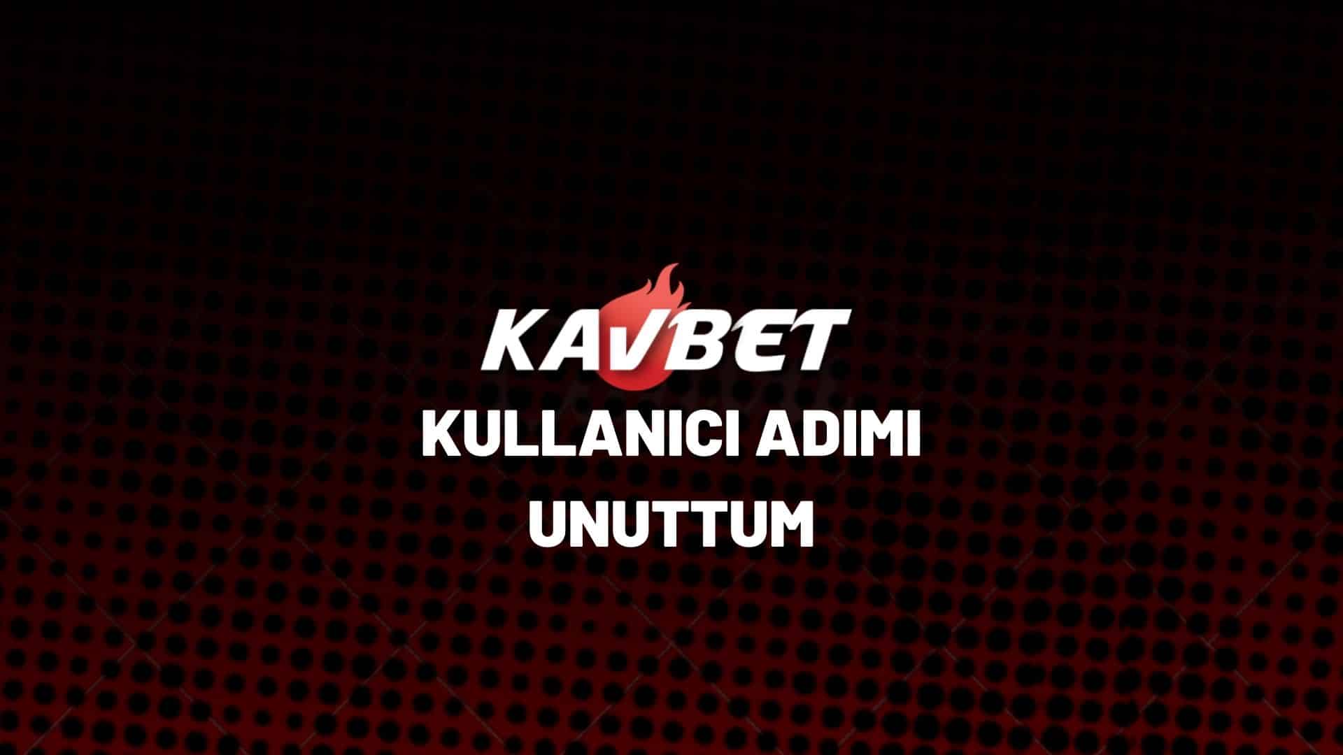 kavbet-kullanici-adimi-unuttum