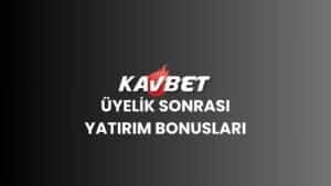 kavbet-uyelik-sonrasi-yatirim-bonuslari