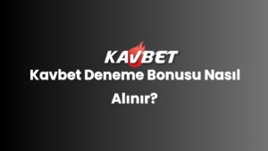 Kavbet Deneme Bonusu Nasıl Alınır?
