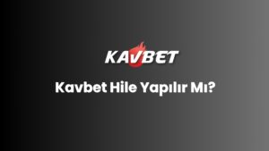 Kavbet Hile Yapılır Mı?