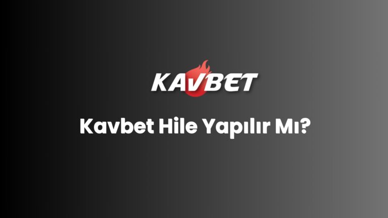 Kavbet Hile Yapılır Mı?